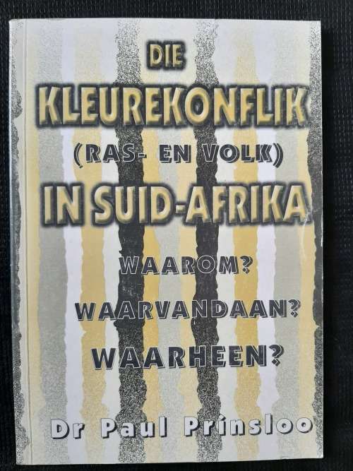 Die Kleurkonflik (Ras- en Volk) in Suid-Afrika~Waarom?Waarvandaan?Waarheen? - By Dr Paul Prinsloo