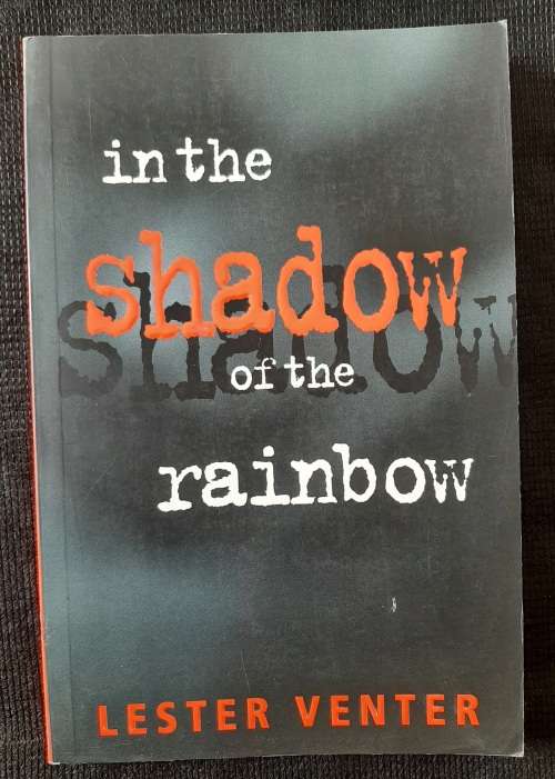 In the Shadow of the Rainbow - Author: Lester Venter
