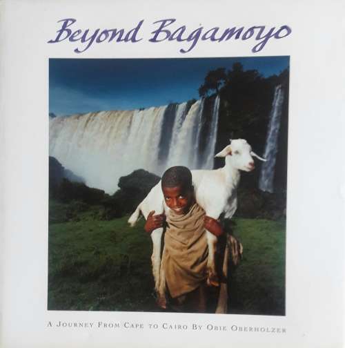 Beyond Bagamoyo - A Journey from Cape to Cairo - Obie Oberholzer