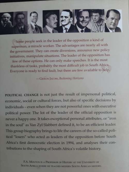 Iron in the Soul: The leaders of the official parliamentary opposition in S.A~1910-93 By F.A. Mouton
