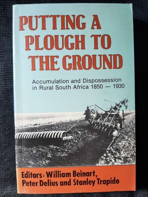 Putting a Plough to the Ground - Editorss: William Beinart, Peter Delius & Stanley Trapido