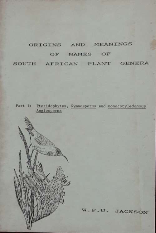 Origins and Meanings of Names of South African Plant Genera - W P U Jackson