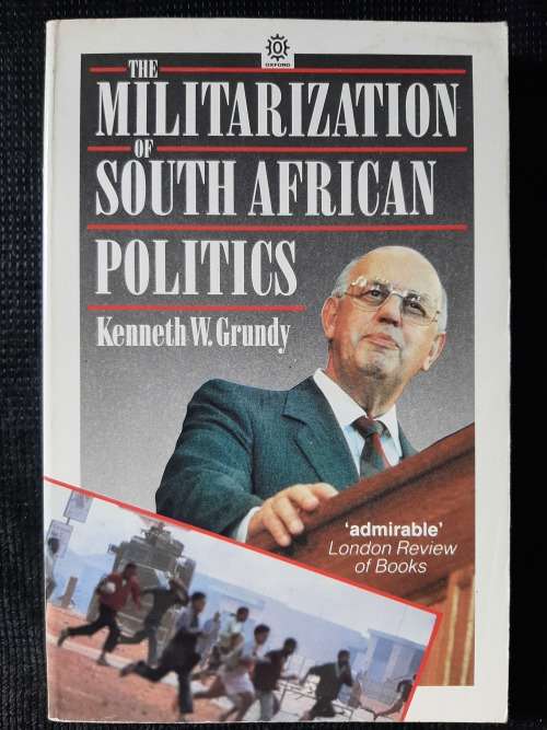 The Militarization of South African Politics - Author: Kenneth W.Grundy