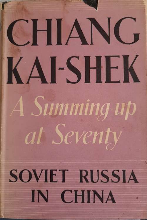 A Summing-up at Seventy: Soviet Russia in China - Author: Chiang Kai-Shek (Chiang Chung-Cheng)