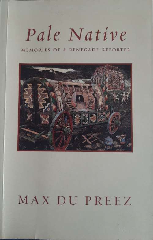 Pale Native: Memories of a Renegade Reporter - Author: Max Du Preez
