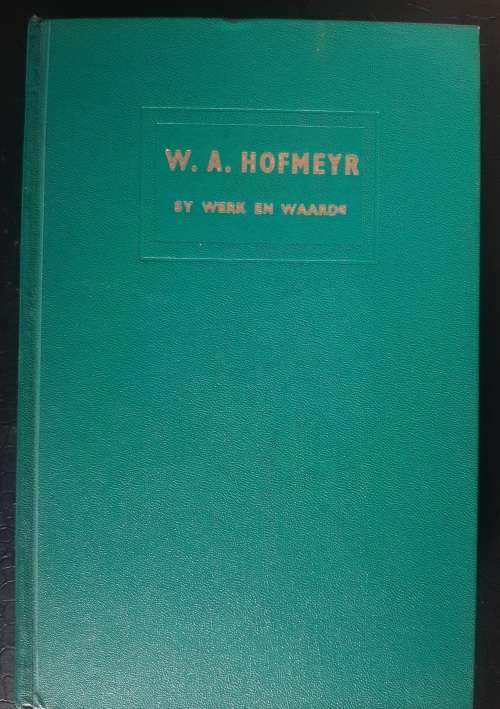 W.A. Hofmeyr: Sy Werk & Waarde - Author: N.J. Le Roux