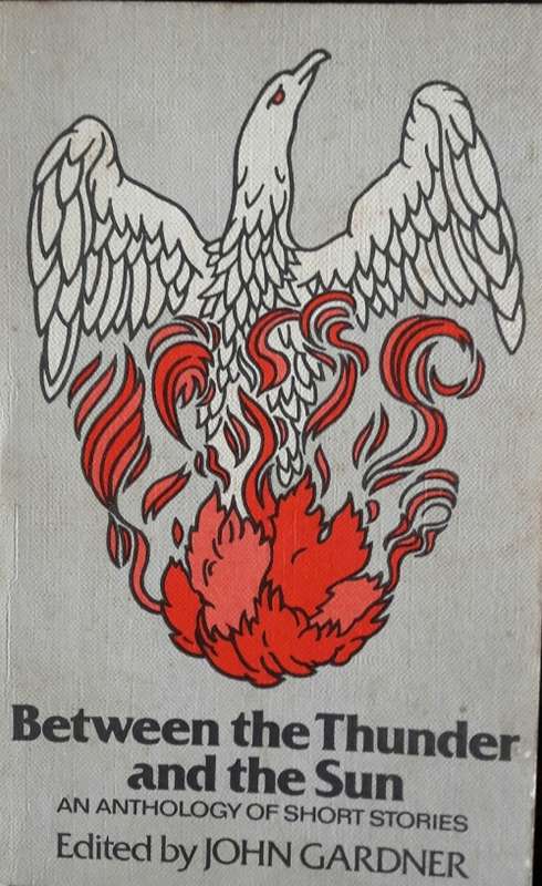 Between the Thunder and the Sun - An Anthology of Short Stories Edited by John Gardner