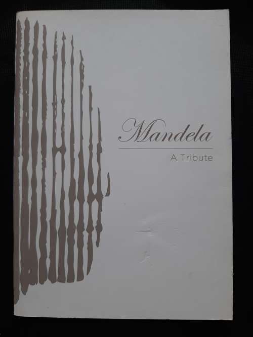 Mandela: A tribute 18 July 1918 to 5 December 2013 - Compiled by Shireen Scott