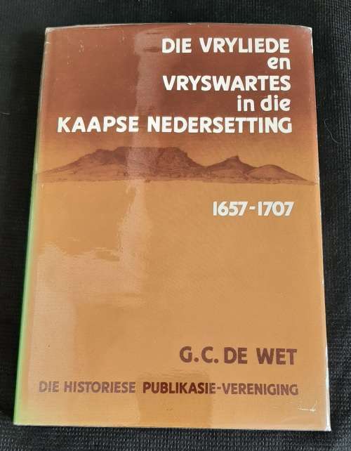Die Vryliede & Vryswartes in die Kaapse Nedersetting 1657-1707 - Author: G.C. De Wet