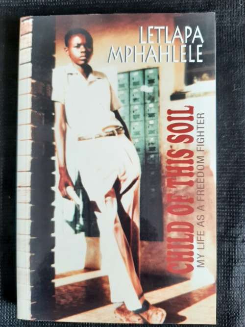 Child of this Soil: My Life as a Freedom Fighter - Author: Letlapa Mphahlele