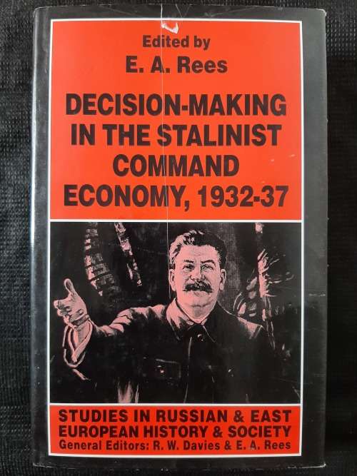 Decision-Making in the Stalinist Command Economy, 1932-37 - Edited: E.A. Rees