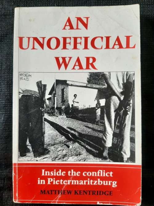 An Unofficial War: Inside the conflict in Pietermaritzburg - Author: Matthew Kentridge
