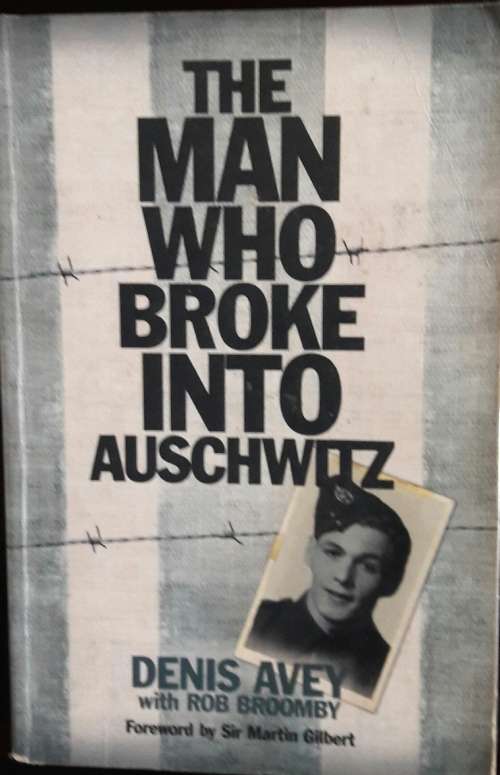The Man Who Broke Into Auschwitz -  Denis Avey, Rob Broomby