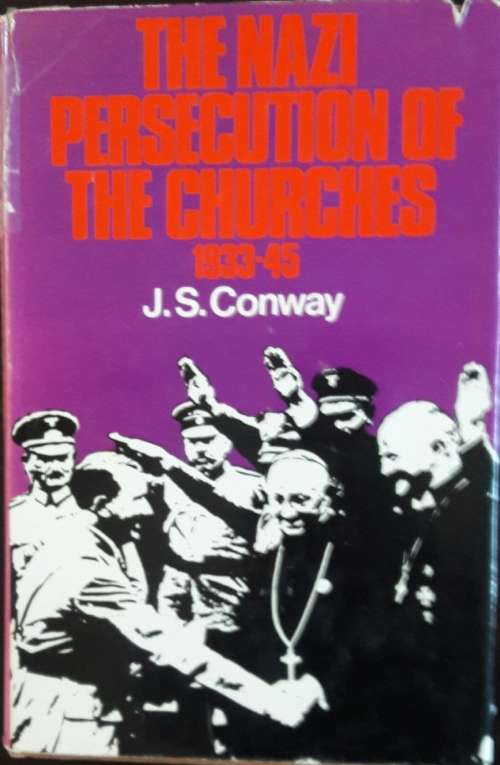 The Nazi Persecution Of The Churches 1933 - 45 - J S Conway