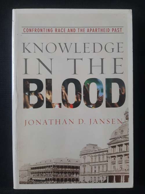 Knowledge in the Blood: Confronting Race & The Apartheid Past - Author: Jonathan D. Jansen