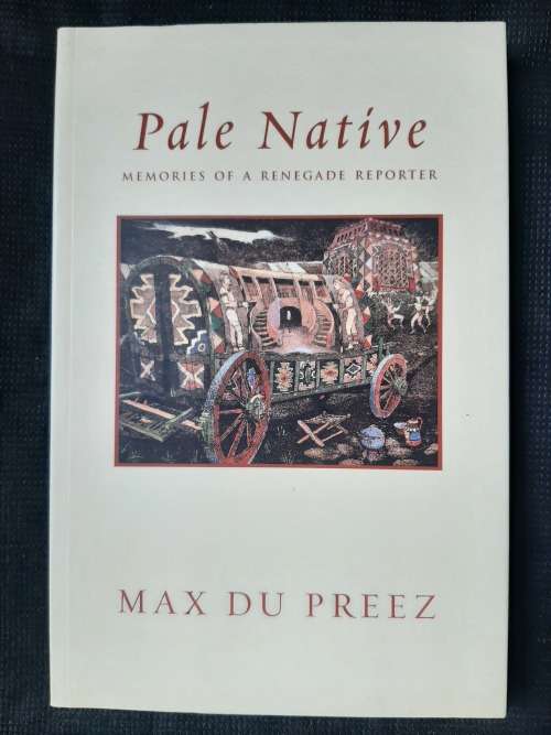 Pale Native: Memoirs of a Renegade Reporter - Author: Max Du Preez