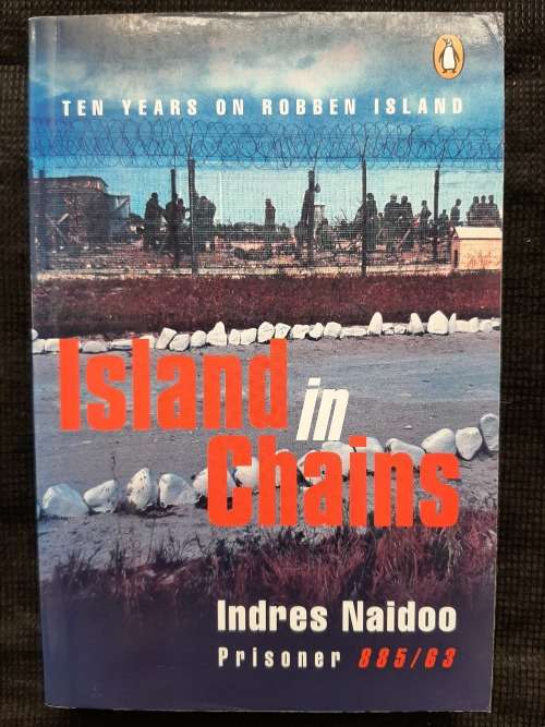 Island in Chains: 10 Years on Robben Island - Author: Indres Naidoo ~ Prisoner 885/63