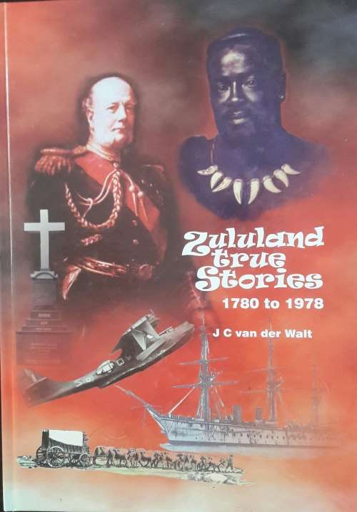 Zululand True Stories - J C van der Walt