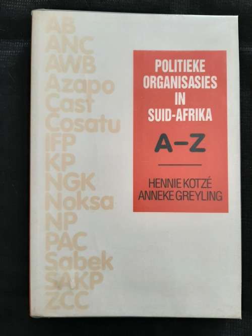 Politieke Organisasies in Suid-Afrika A-Z By Hennie Kotzé & Anneke Greyling