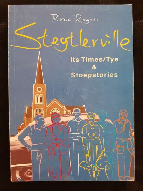 Steytlerville: Its Times/Tye & Stoepstories By Reina Raymer