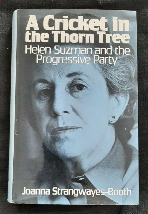 A Cricket in the Thorn Tree: Helen Suzman & the Progressive Party By Joanna Strangwayes-Booth