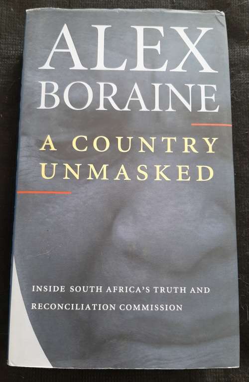 A Country Unmasked: Inside S.A.`s Truth & Reconciliation Commission By Alex Boraine