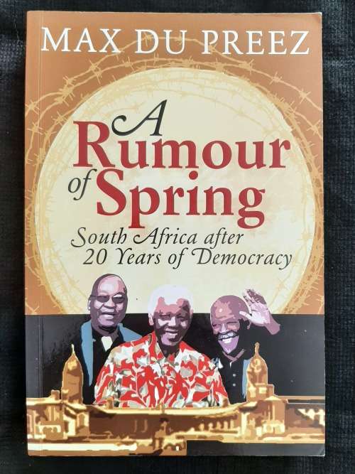 A Rumour of Spring: South Africa after 20 years of Democracy By Max Du Preez