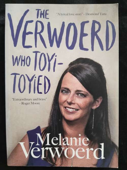 The Verwoerd who Toyi-Toyied: A memoir of Politics & Love By Melanie Verwoerd