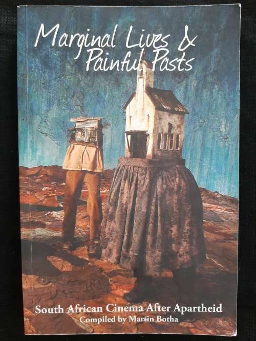 Marginal Lives & Painful Pasts: South African Cinema after Apartheid  By Martin Botha
