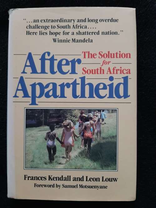 After Aaprtheid: The Solution for South Africa By Frances Kendall & Leon Louw