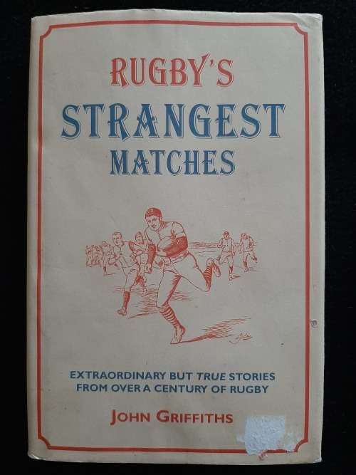 Rugby`s Strangest Matches By John Griffiths