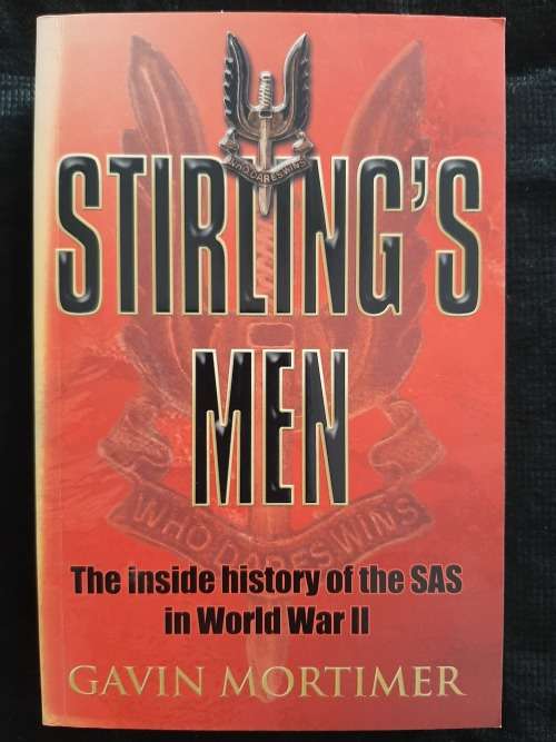 Stirling`s Men: The inside history of the SAS in World War II By Gavin Mortimer