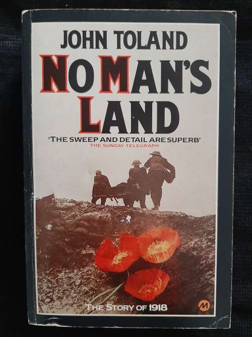 No Man`s Land: The Story of 1918 By John Toland