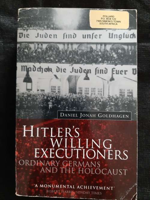 Hitler`s Willing Executioners: Ordinary Germans & The Holocaust By Daniel Jonah Goldhagen