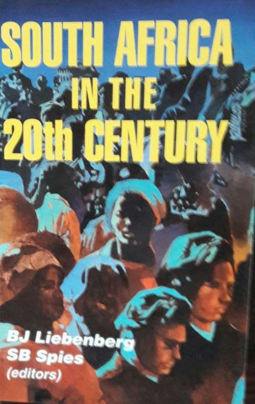 South Africa In The 20th Century - B J Liebenberg -  SB Spies - Editiors