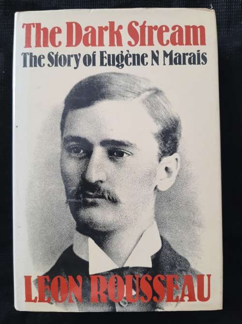 The Dark Stream: The Story of Eugène N. Marais By Leon Rousseau