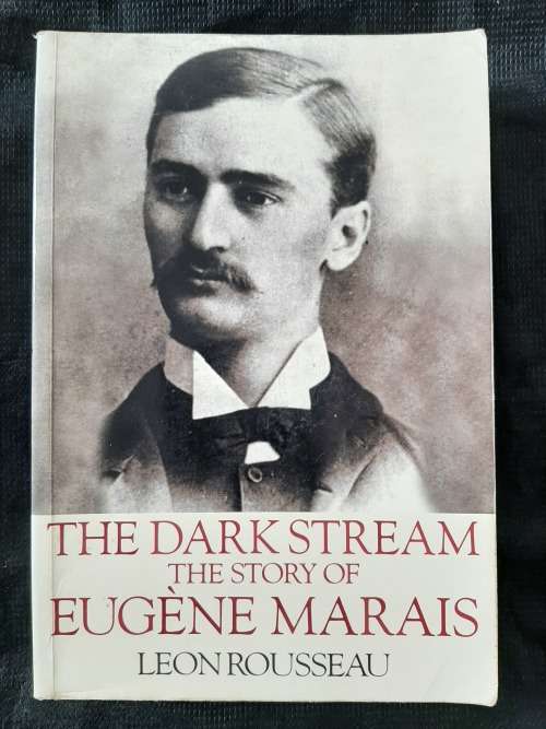 The Dark Stream: The Story of Eugène N. Marais By Leon Rousseau