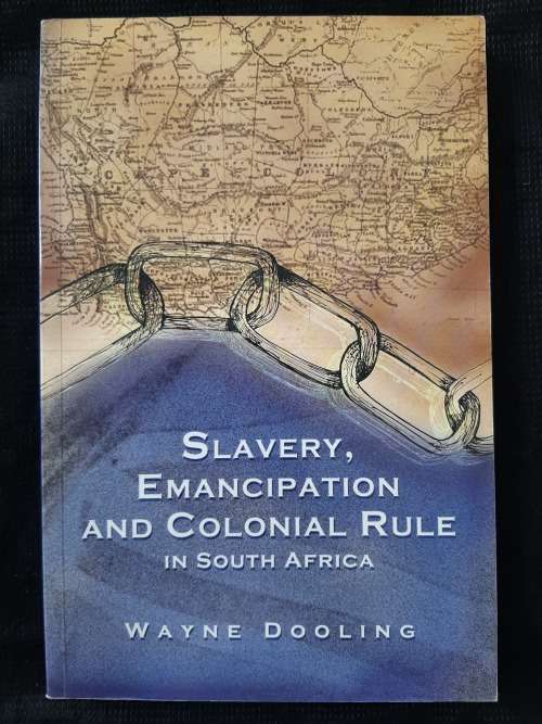 Slavery, Emancipation & Colonial Rule in South Africa By Wayne Dooling