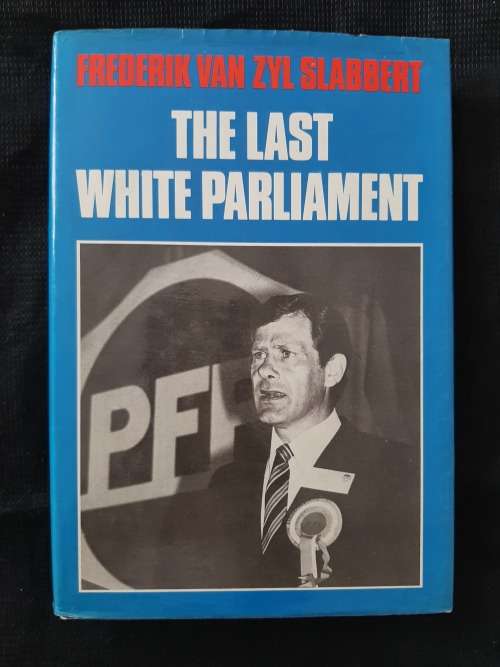 The Last White Parliament - Author: Frederik van Zyl Slabbert