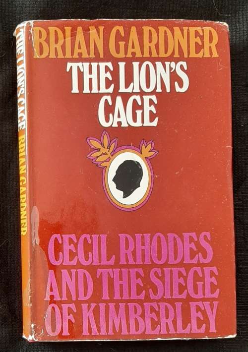 The Lion`s Cage: Cecil Rhodes & the Siege of Kimberley By Brian Gardner