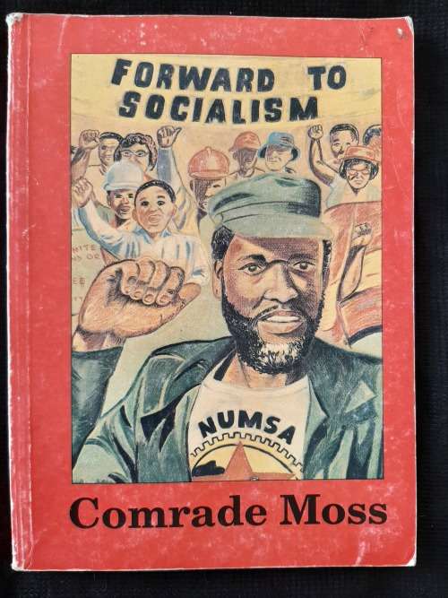 Comrade Moss: Forward to Socialism Prepared & written by teh Labour & Community Resources Project
