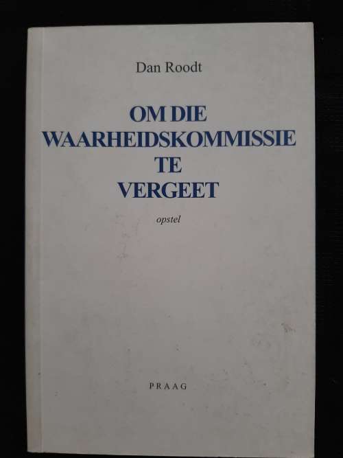 Om Die Waarheidskommissie te Vergeet: Opstel By Dan Roodt