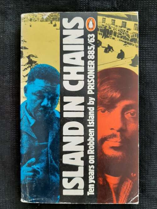 Island In Chains:10 Years on Robben Island by Prisoner 885/63 as tld by Indres Naidoo to Albie Sachs