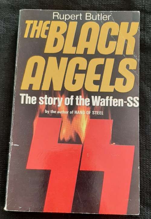The Black Angels: The story of the Waffen-SS By Rupert Butler