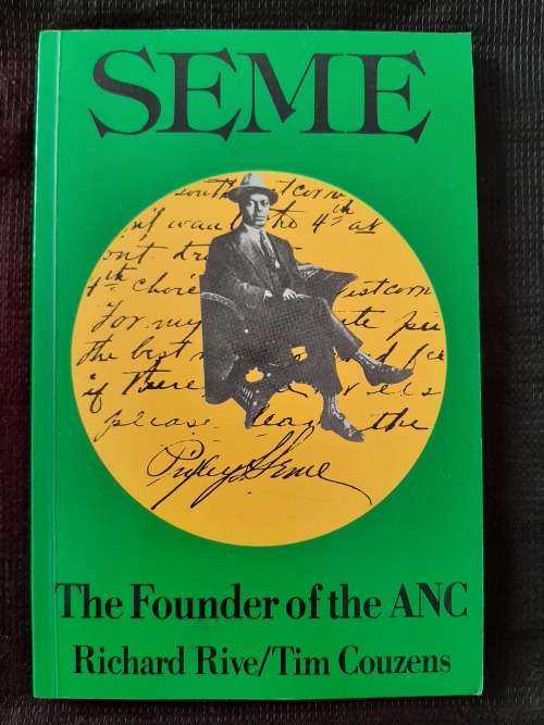 Seme: The Founder of the ANC By Richard Rive & Tim Couzens