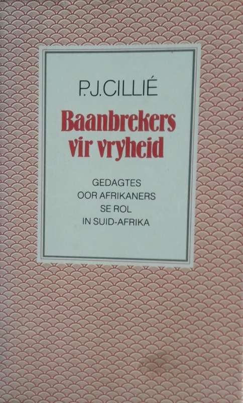 Baanbrekers Vir Vryheid - P J Cillie