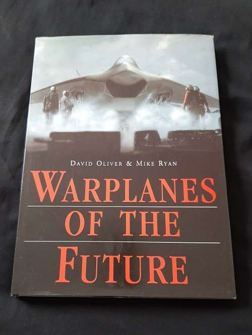 Warplanes of the Future By David Oliver & Mike Ryan