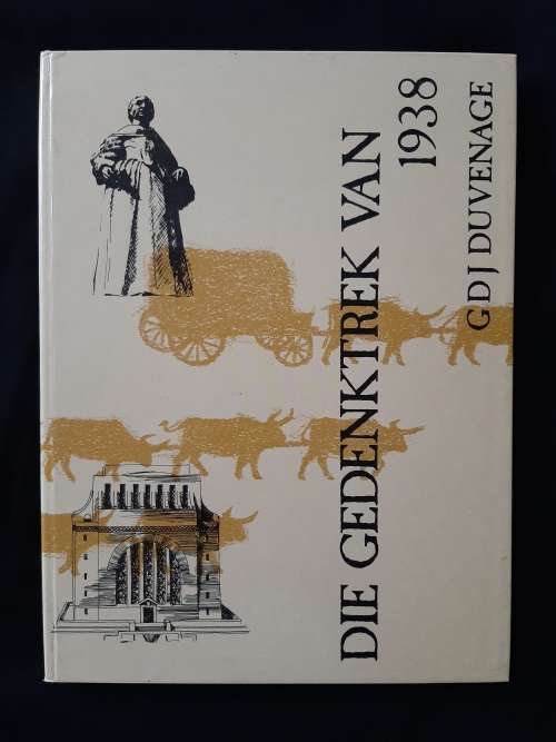 Die Gedenktrek van 1938: ñ Bedevaart en ñ Kruistog By G.D.J. Duvenage