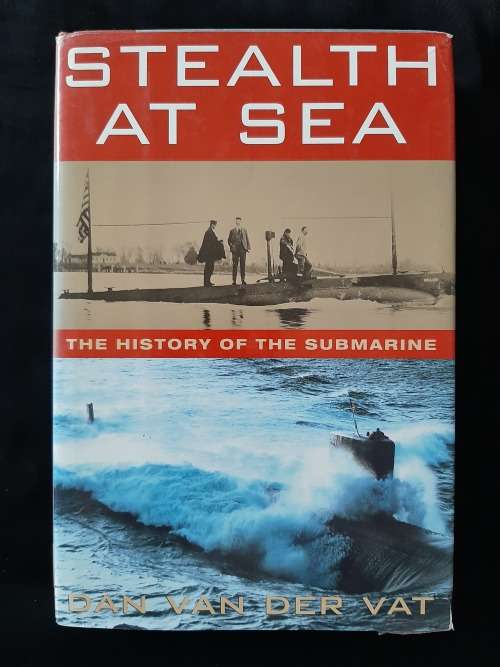 Stealth at Sea: The Histroy of the Submarine By Dan van der Vat