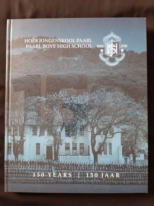 Hoër Jongenskool Paarl/Paarl Boys` High School 1868-2018: 150 Jaar/Years